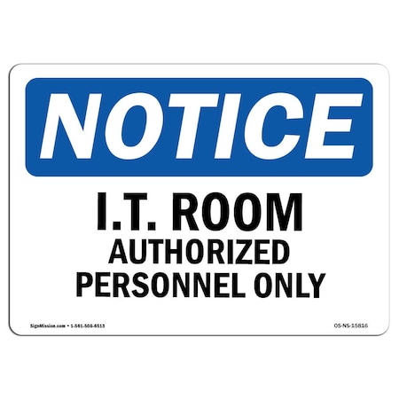 Signmission OSHA Sign, 10" H, 14" W, Rigid Plastic, NOTICE I.T. Room Authorized Personnel Only Sign, Landscape OS-NS-P-1014-L-15816